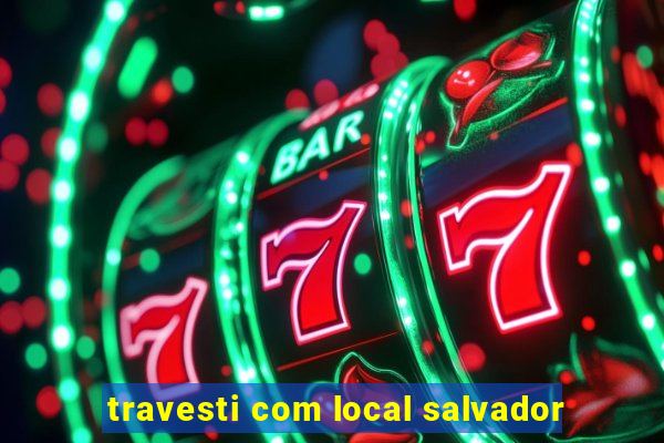 travesti com local salvador